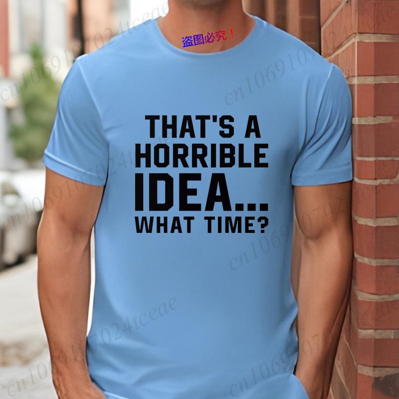 Unisexs Funny Letter Print Tshirt Thats A Horrible Idea What Time Novelty Quote Graphic Tee Casual Soft Short Sleeve Tops