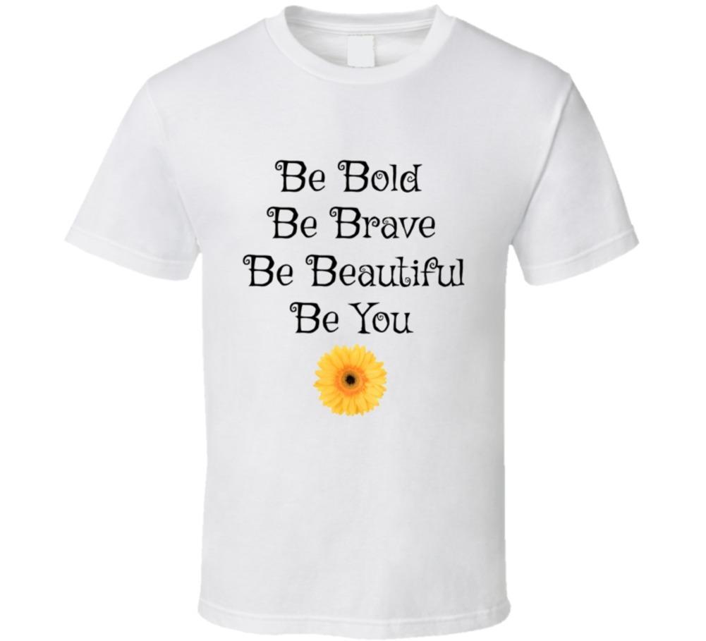 Be Bold Be Brave Be Beautiful Be You T-Shirt Motivational Unisex New TShirt XXXXL