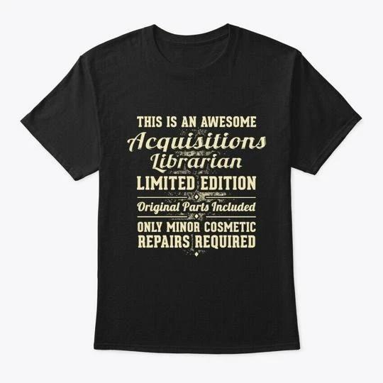 Acquisitions Librarian Funny Gift T-Shirt Made in the USA Size S to 5XL