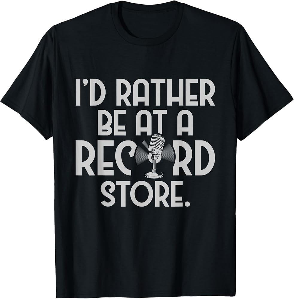 I#039;d Rather Be At A Record Store  Vinyl Records Music Lover TShirt Unisex T-Shirt S