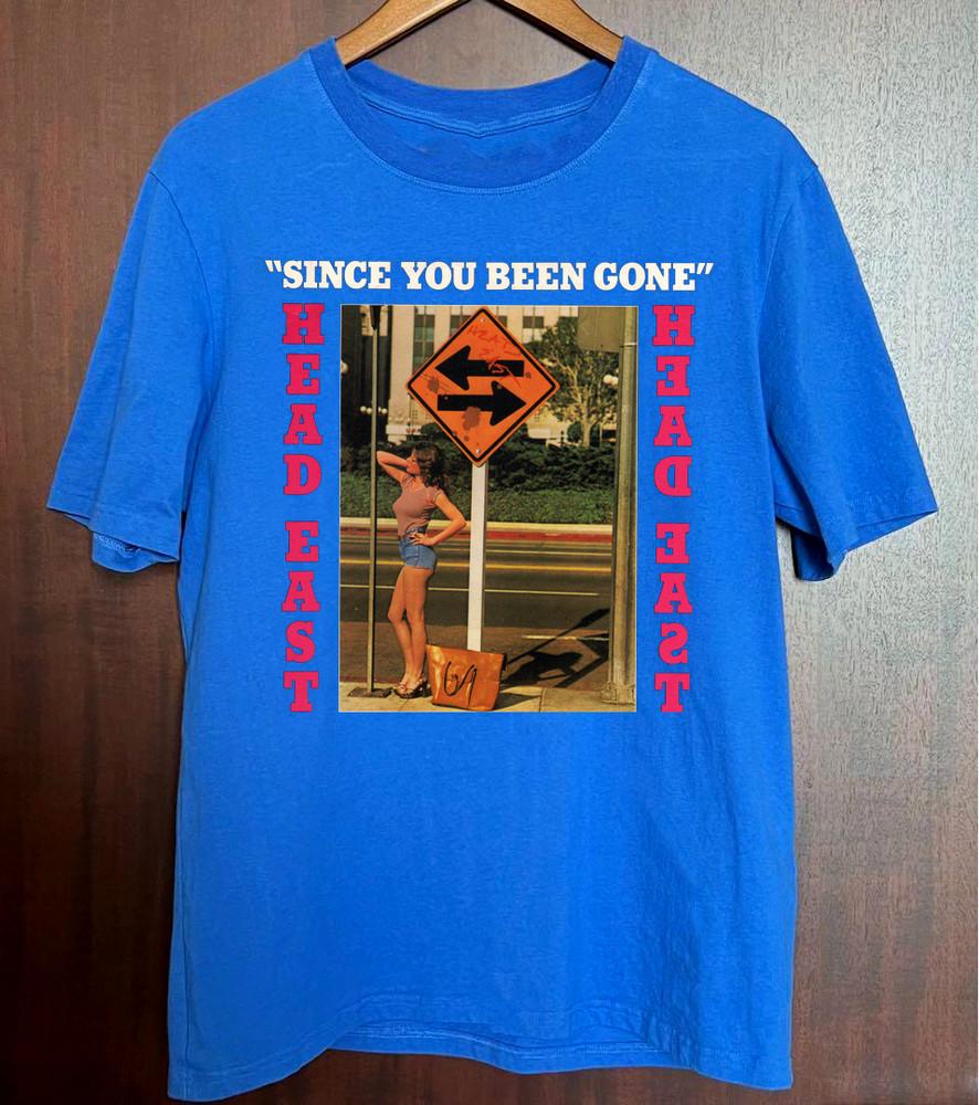 

Collection Head East – Since You Been Gone Blue All Size T-Shirt Unisex T-Shirt XXXXL