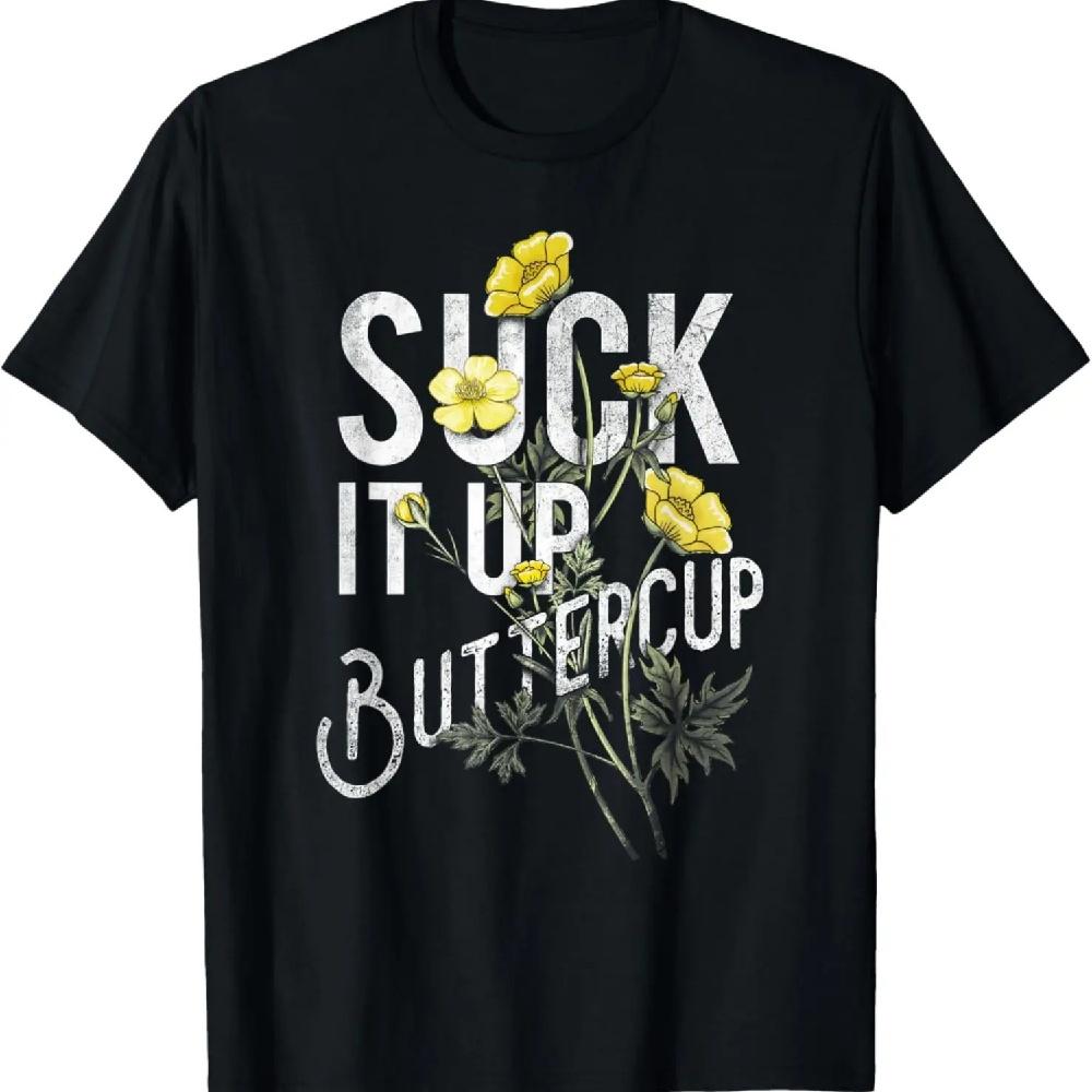 

Suck It Up Buttercup Funny Saying Graphic Quote T-Shirt T-Shirt XXXXXL чёрный