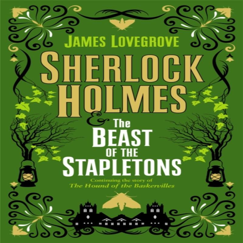 Sherlock Holmes and the Beast of the Stapletons by James Lovegrove... 9781789094718
