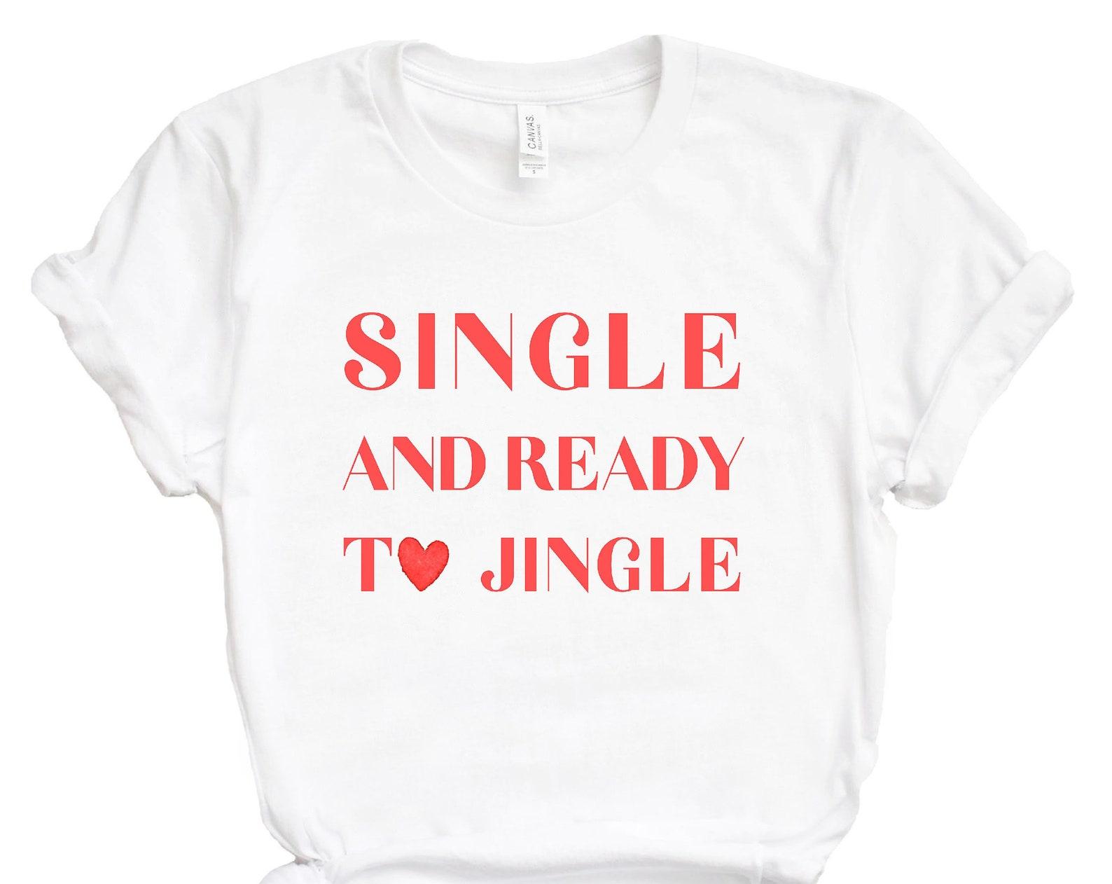 Single And Ready To Jingle Shirt, Christmas Tee Shirt, Holiday Shirt, Womens Christmas, Funny Holiday Shirt, Cute Christmas Shirt,Plus Sizes L