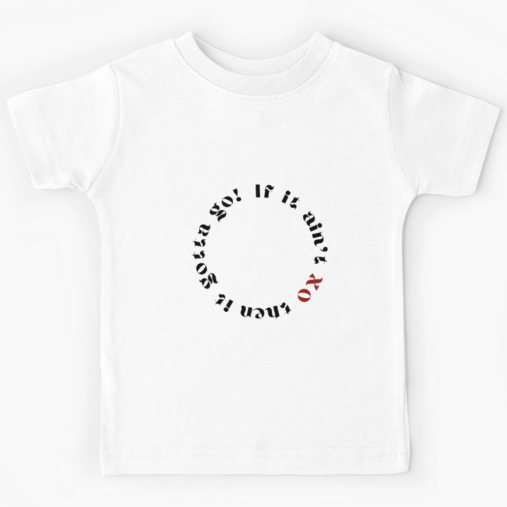 If it ain t XO then it gotta go Kids T-Shirt 120
