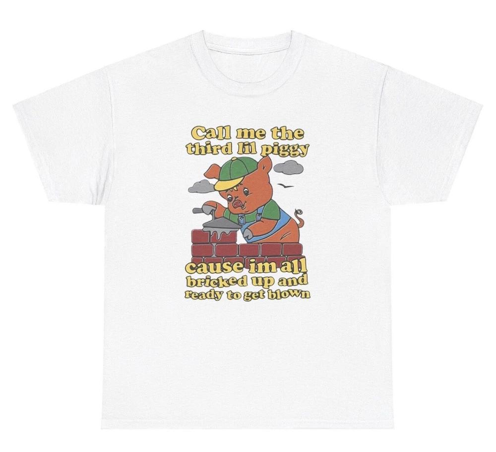 Call Me The Third Lil Piggy Cause IM Bricked Up T Shirt Funny Parody Humor Tee S
