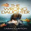 The Wrong Daughter by Sarah Clayton Paperback Book 9781739415006