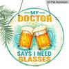 2D Flat, 1pc Round Aluminum "My Doctor Says I Need Glasses" Beer Sign, Funny Retro Beer Mug Wall Art, Humorous Bar & Pub Decor, Waterproof & Durable