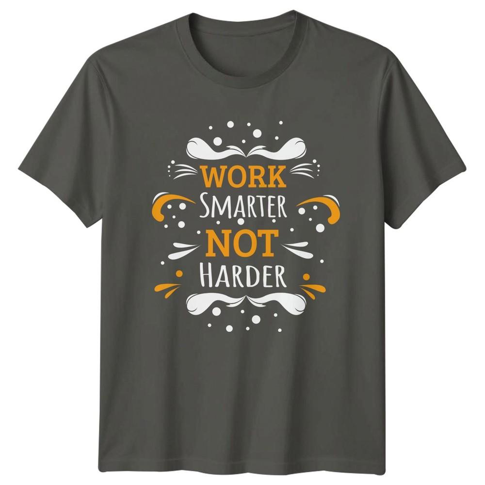 Work Smarter Not Harder TShirt Inspirational Quote Motivation Inspirational S