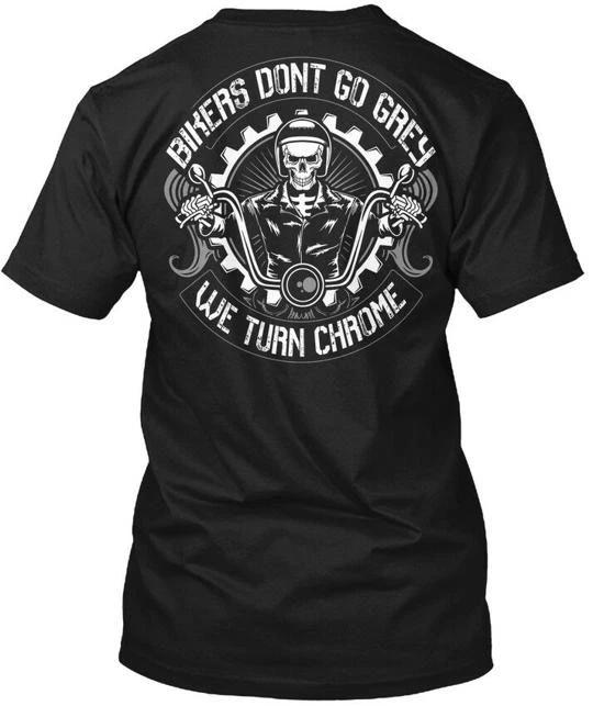 

Motorcycle- Bikers Dont Go Grey Mp We Turn Chrome T shirt Made in USA S to 5XL 2XL