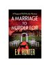 The A Marriage To Murder For : A Page-turning Cozy Murder Mystery from E.V. Hunter Book