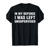 1pc"In My Defense I Was Left Unsupervised Funny Saying T-Shirt - Soft Cotton Crew Neck Tee for Adults - Bold White Text Print - Sizes S-XXXL -