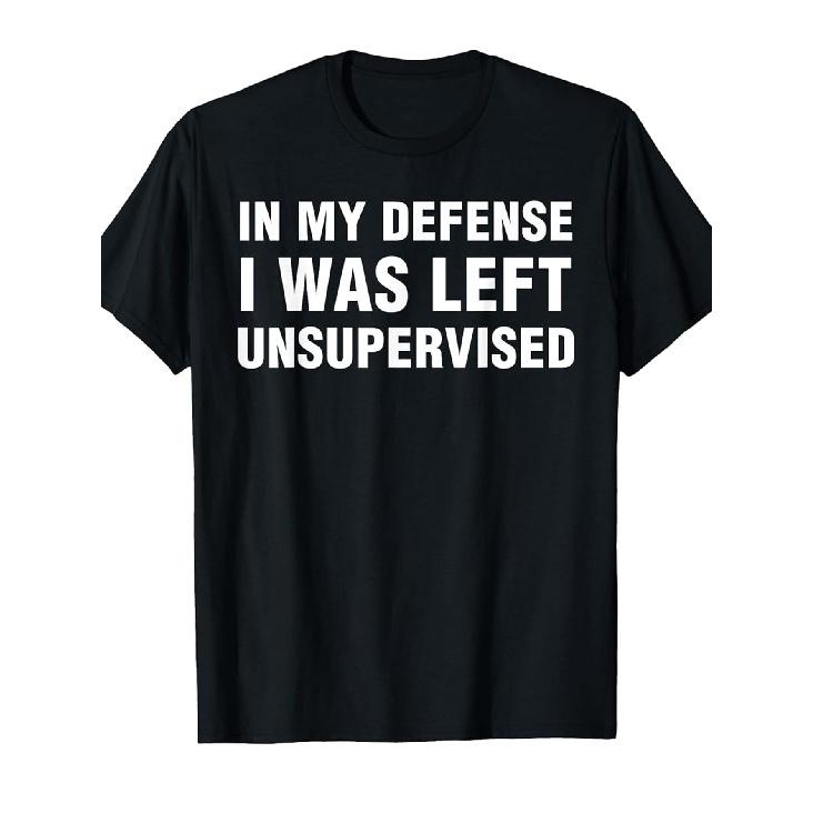 1pc"In My Defense I Was Left Unsupervised Funny Saying T-Shirt - Soft Cotton Crew Neck Tee for Adults - Bold White Text Print - Sizes S-XXXL -