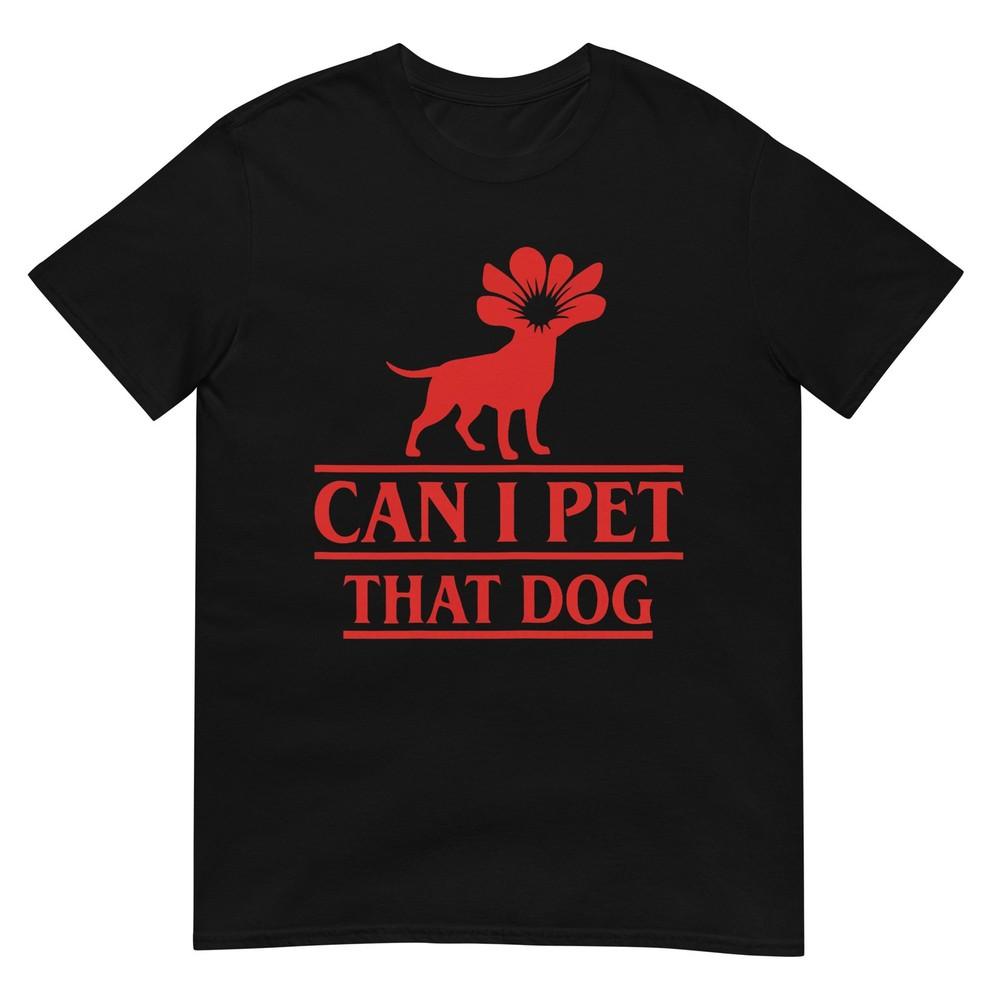 Can I Pet That Dog Demodog Stranger Funny Dog Lover Dog Tshirt
