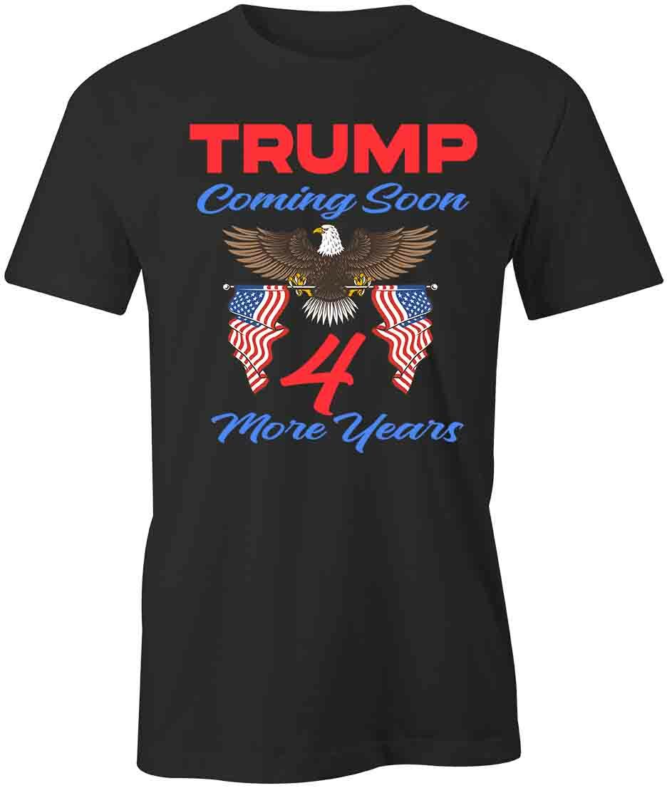 TRUMP COMING SOON TShirt Tee Printed Graphic T-Shirt Gift POLITICAL S1BCA989 XXL