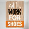 Vintage Whimsical Wooden-Look Metal Tin Sign 'Will WORK FOR SHOES' Retro Hanging Plaque for Home Bar Cafe Man Cave Decor