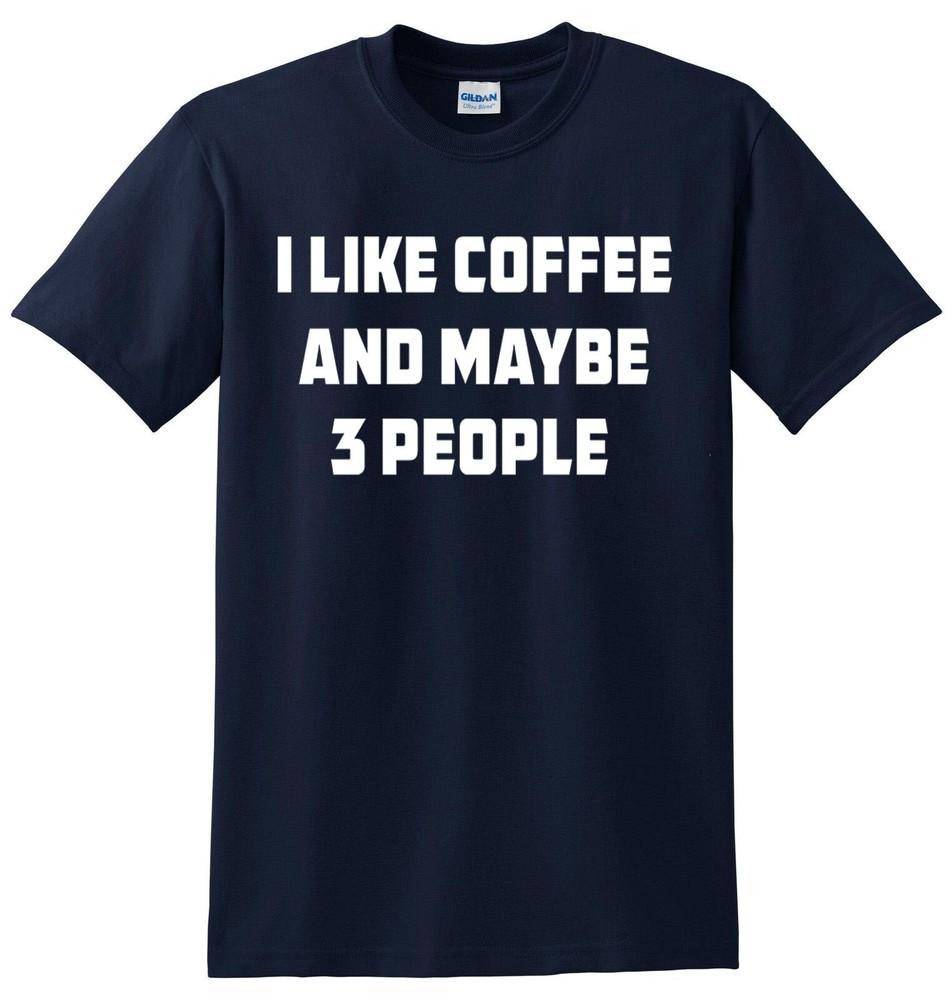I Like Coffee And Maybe 3 People TShirt Joke Gift Novelty Funny Slogan Top Tee