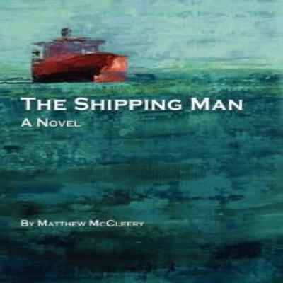 The Shipping Man by Matthew McCleery Hardback Book 9780983716310