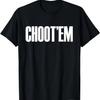Choot'em T-Shirt T-Shirt