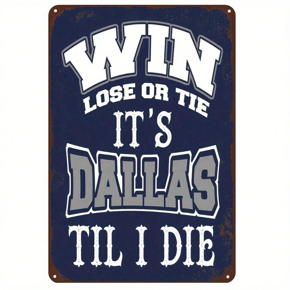 Dallas Vintage 2D Tin Sign – Win, Lose, or Tie 'Til I Die – Rustic Iron Wall Art for Man Cave, 8x12