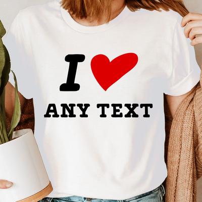 Personalisierte Ich liebe [Fügen Sie Ihren individuellen Text ein] Neuheit Damen T-Shirts  NED 2T1A1