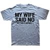 My Wife Said No T-Shirt Funny Humorous Husband Gift Tee On Sale Men's T Shirts Casual Tops Shirt Cotton Funny