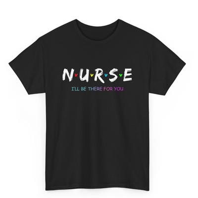 Cute Nurse Shirt I Will Be There For You Gift For RN & LPN T-Shirt Unisex T-Shirt