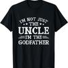 I'm Not Just The Uncle I'm The Godfather T Shirt T-Shirt