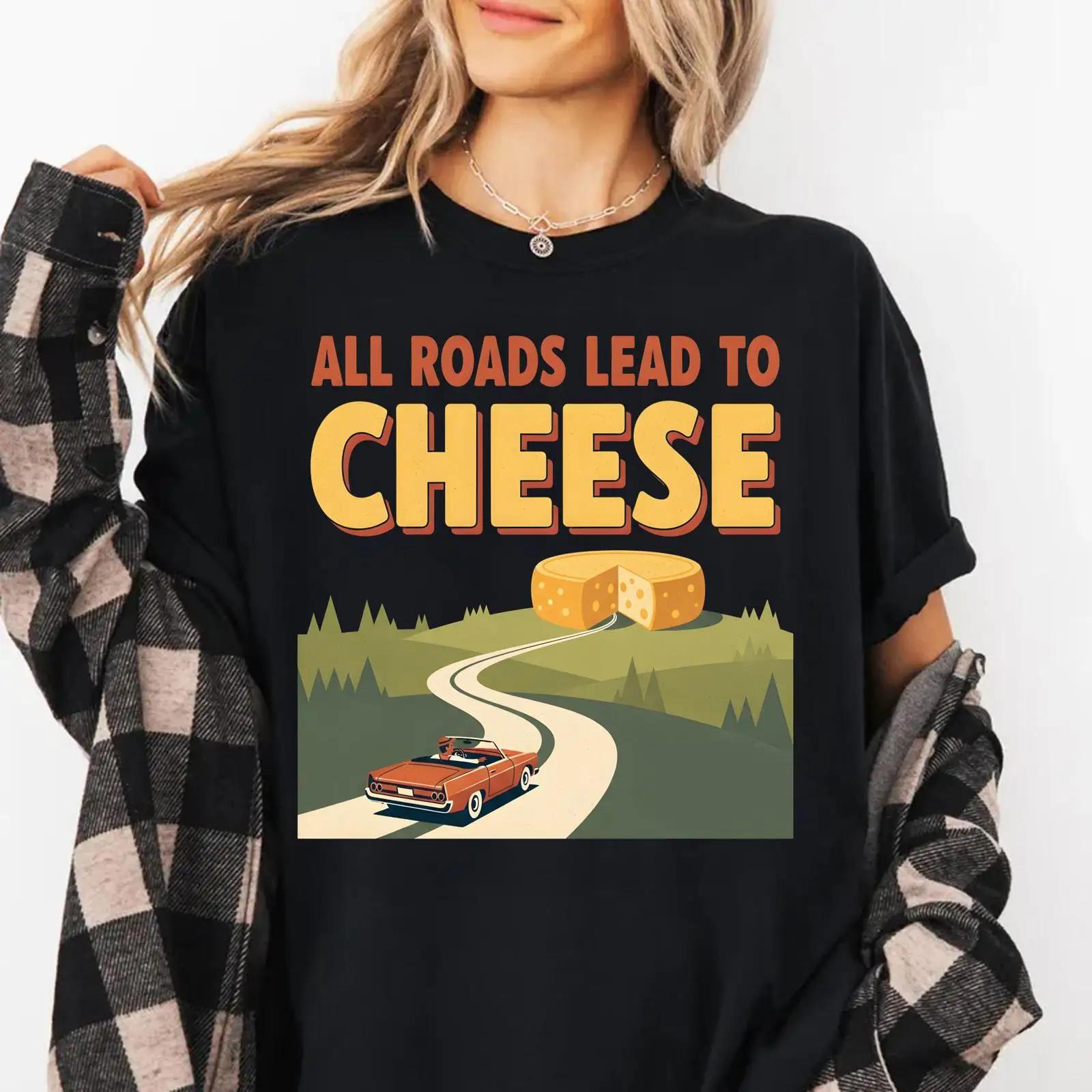 All Roads Lead To Cheese T Shirt Funny Lover Retro Car Foodie Travel Adventure Dairy Fan Apparel vintage Washed Slightly S разноцветный