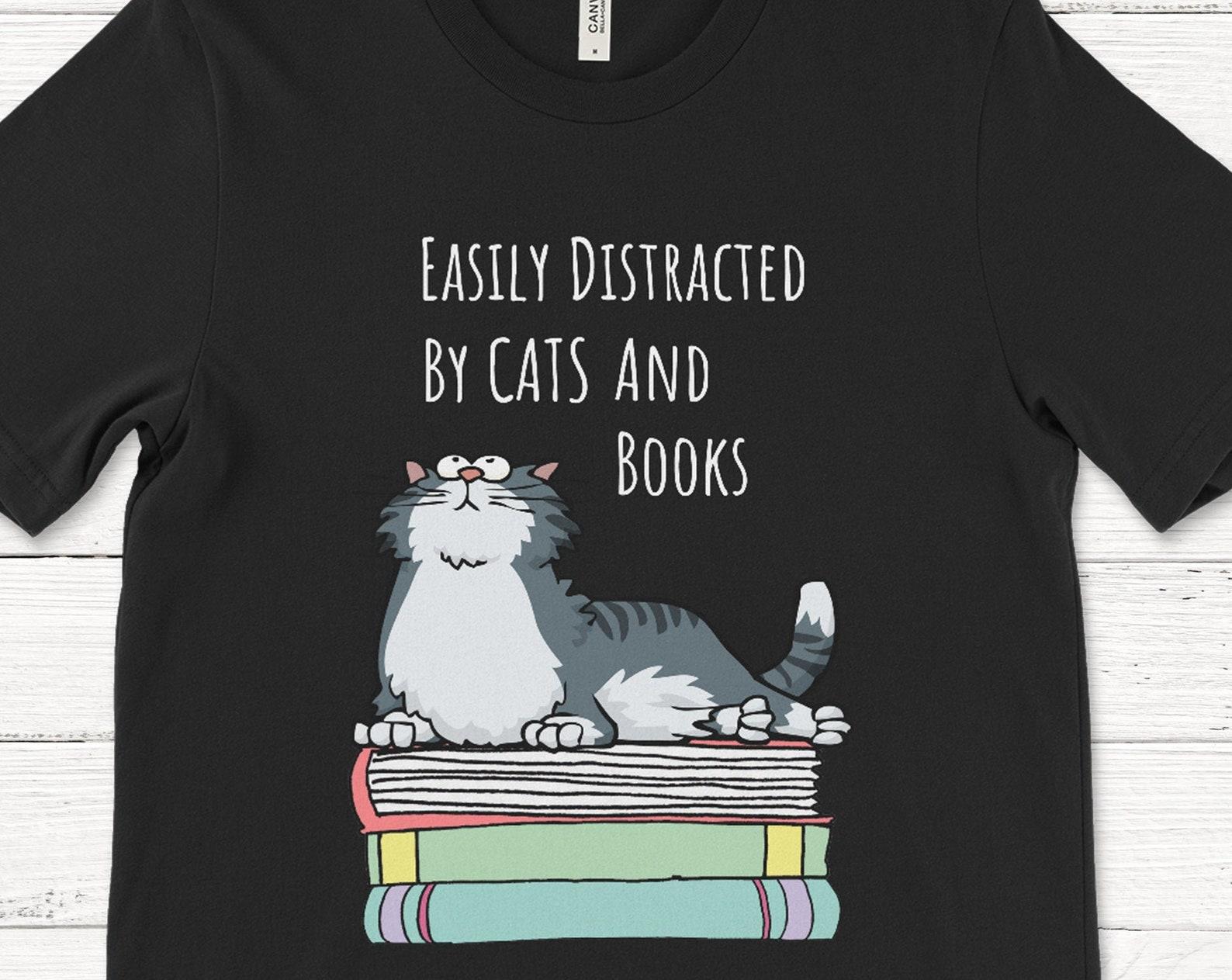 Cats and Books Tee | Easily Distracted by Cats and Books | Literary Gift S