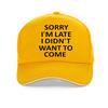 Sorry Im Late I Just Didnt Want To Come Funny Joke Offensive Birthday Baseball Cap Harajuku Pop Adjustable Snapback Hats