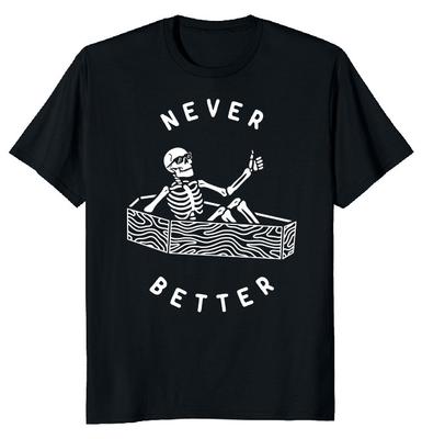 NEW LIMITED Never Better Skull Classic Funny Novelty Tee