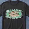 Fish Around And Find Trout Funny Shirt, Meme Shirt, Vintage Shirt, Unhinged Shirts, Shirt for Fisherman, Ironic Shirts, Fish Shirt, Fishing
