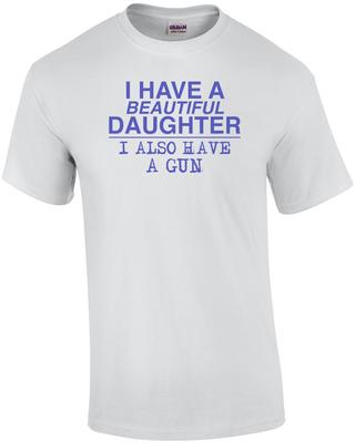 I Have a Beautiful Daughter... And a Gun! Shirt Unisex T-Shirt