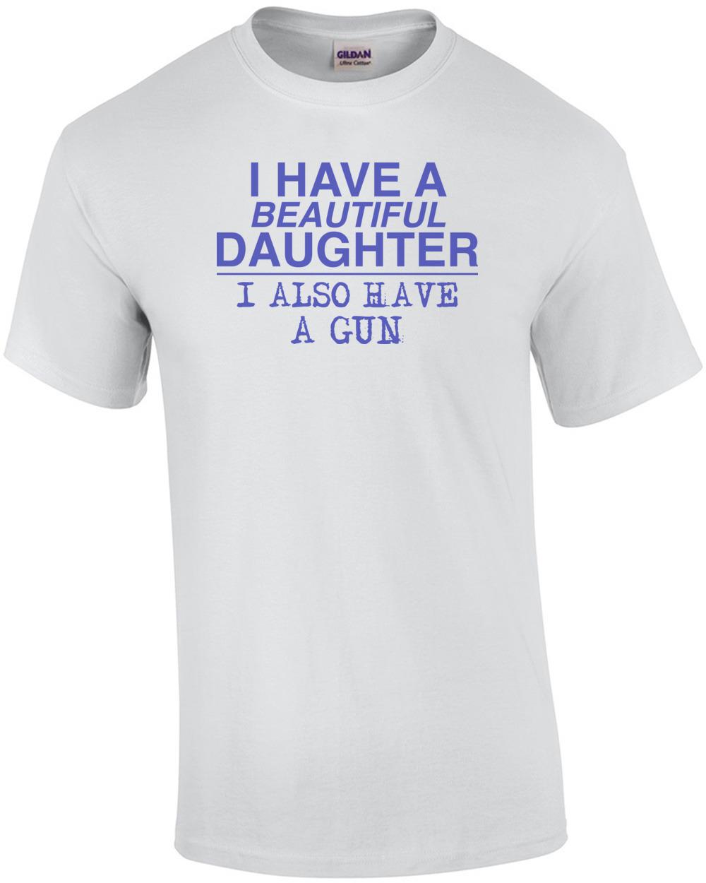 I Have a Beautiful Daughter... And a Gun! Shirt Unisex T-Shirt S