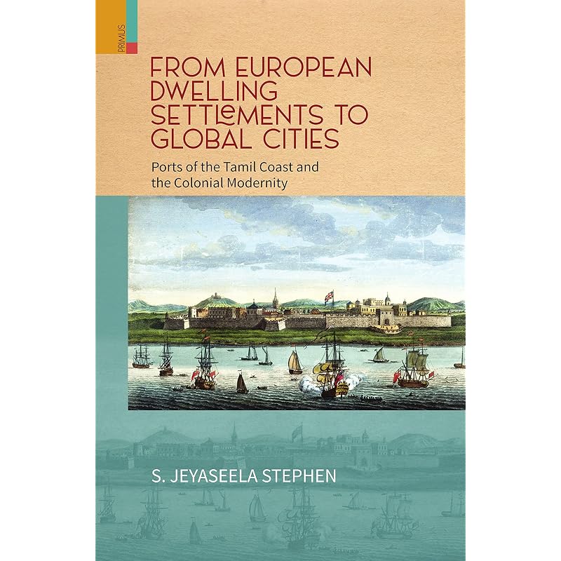 From European Dwelling Settlements to Global Cities:Ports of the Tamil Coast and the Colonial Modernity