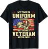 My Time In Uniform Is Over But Being A Veteran Never Ends Unisex Gift T-Shirt