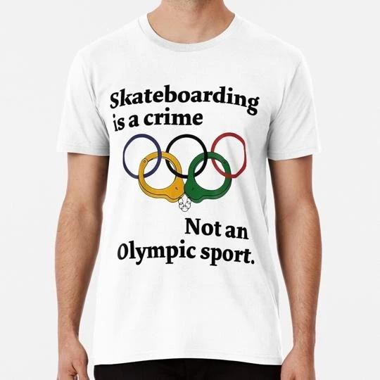 Skateboarding Is A Crime Not An O lympic Sport S to 5XL Made in the USA T-shirt 3XL