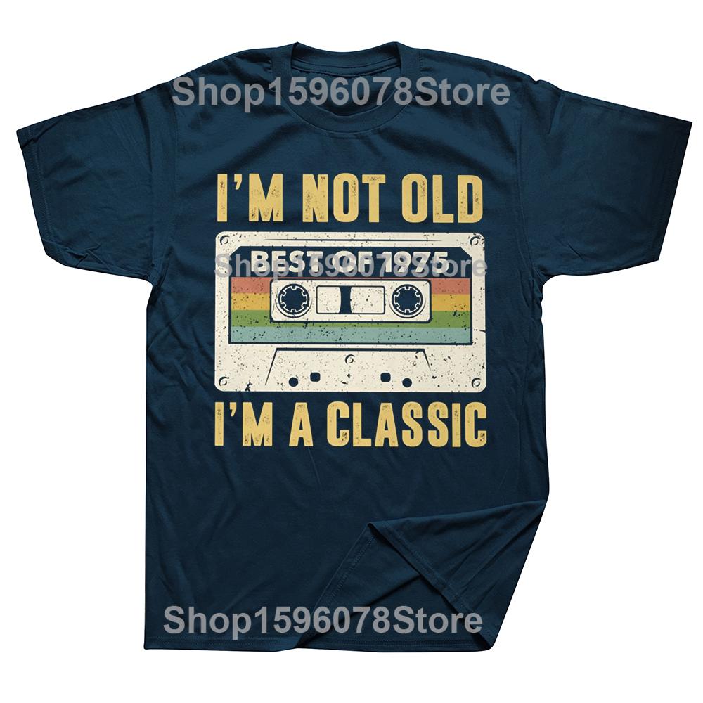 I Am Not Old Best Of 1975 I M A Classic 50th Birthday Gift Men T Shirt Casual T-shirt Soft Cotton Slim Fit Tee Tops Clothing