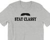 Stay Classy - Unisex T-Shirt