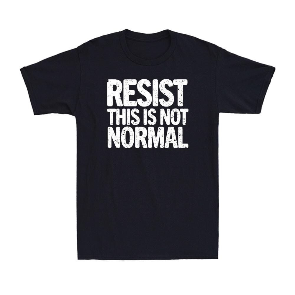 Resist This Is Not Normal Funny Political Activist Quote Men s T-Shirt Unisex T-Shirt XXL