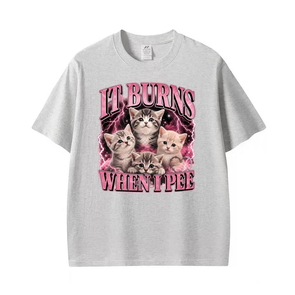 Funny It Burns When I Pee Meme Graphic Tshirts Unisex Unisex Clothing Retro High Quality T Shirts Fashion Comfort Oversized Tshirt