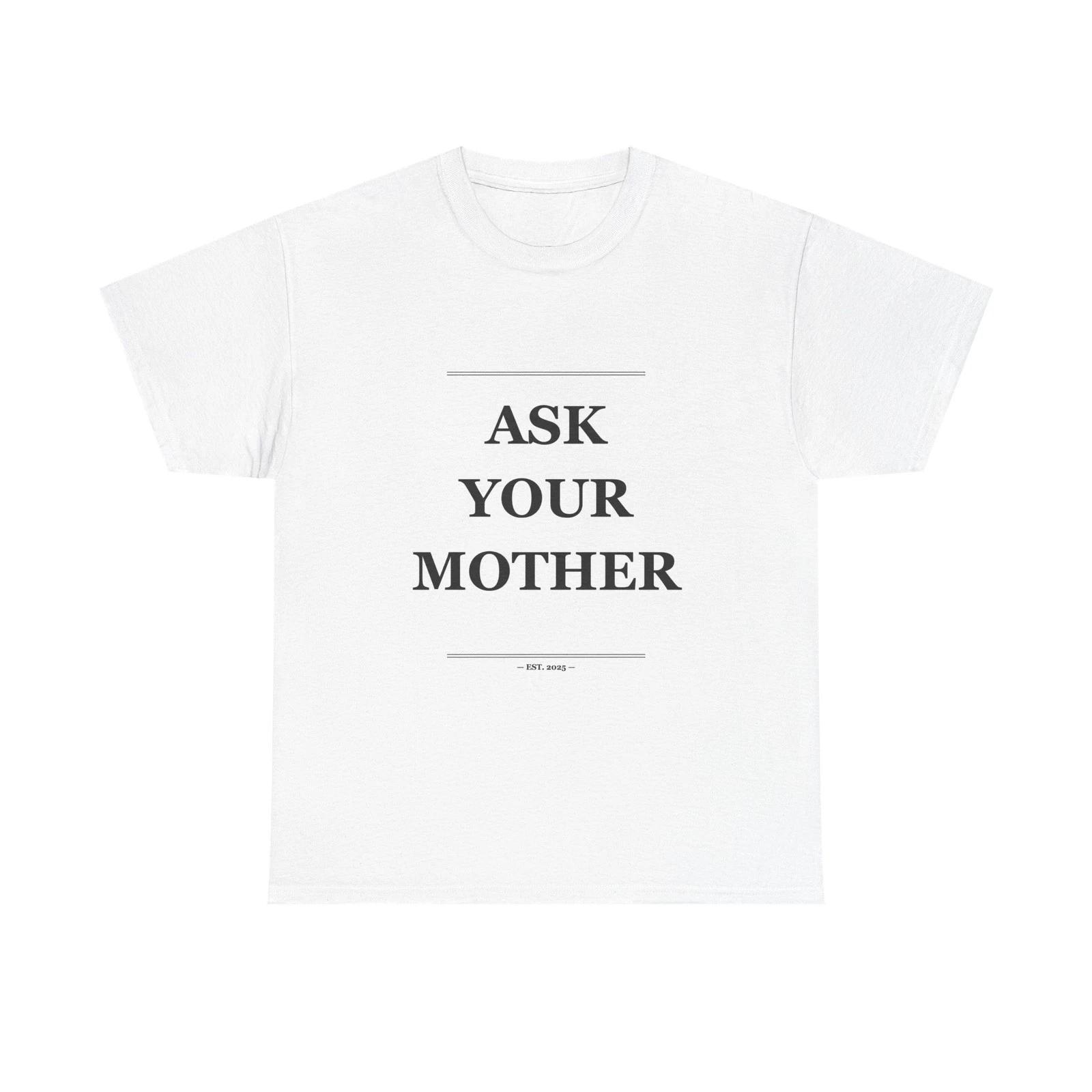 Ask Your Mother - Funny T-Shirt Gift S