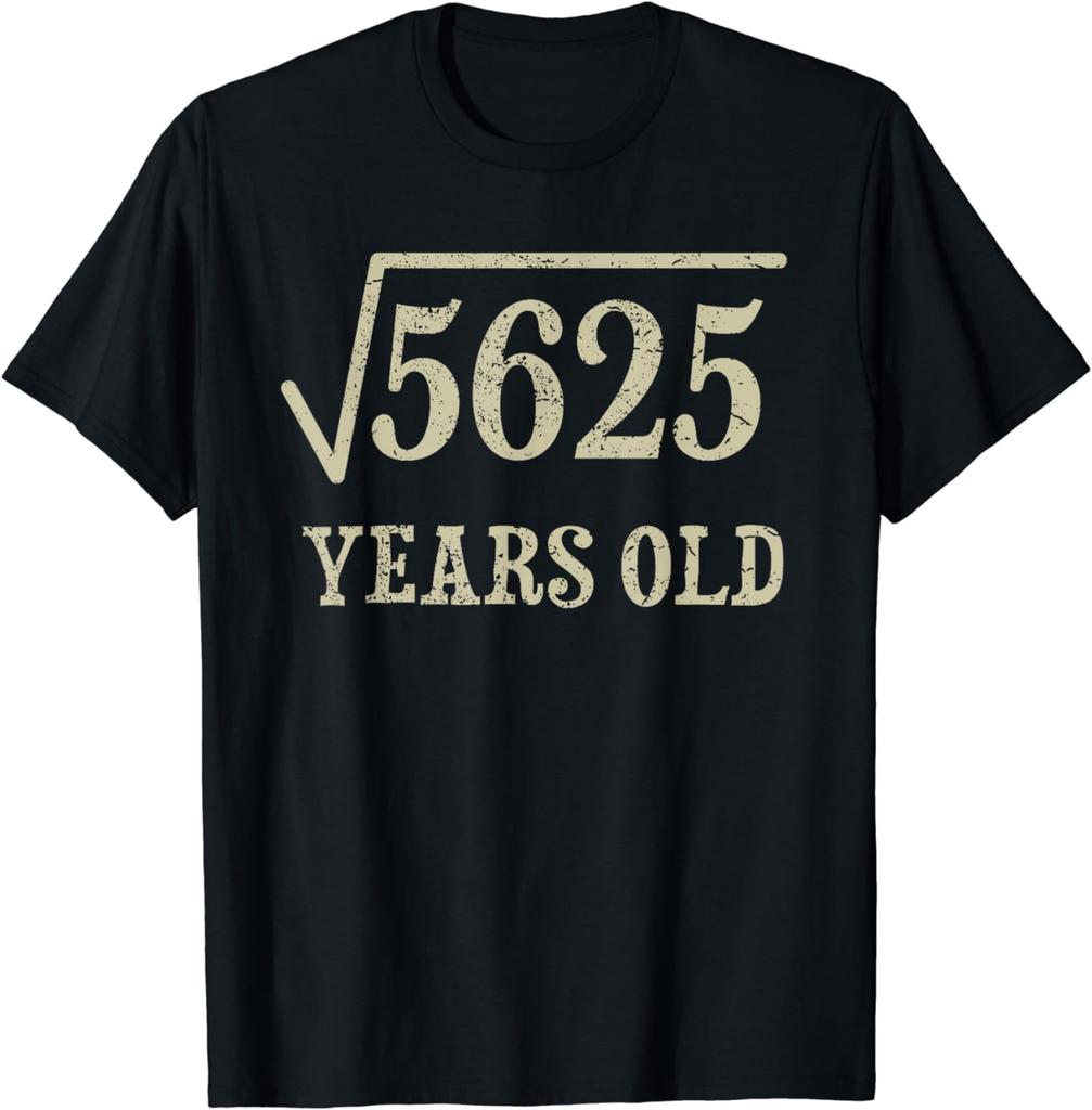 Funny Birthday Gift 75 Years Old 75th Birthday Give Idea Square Root of 5625 T-Shirt Unisex Style Shirts for Women Men Clothing