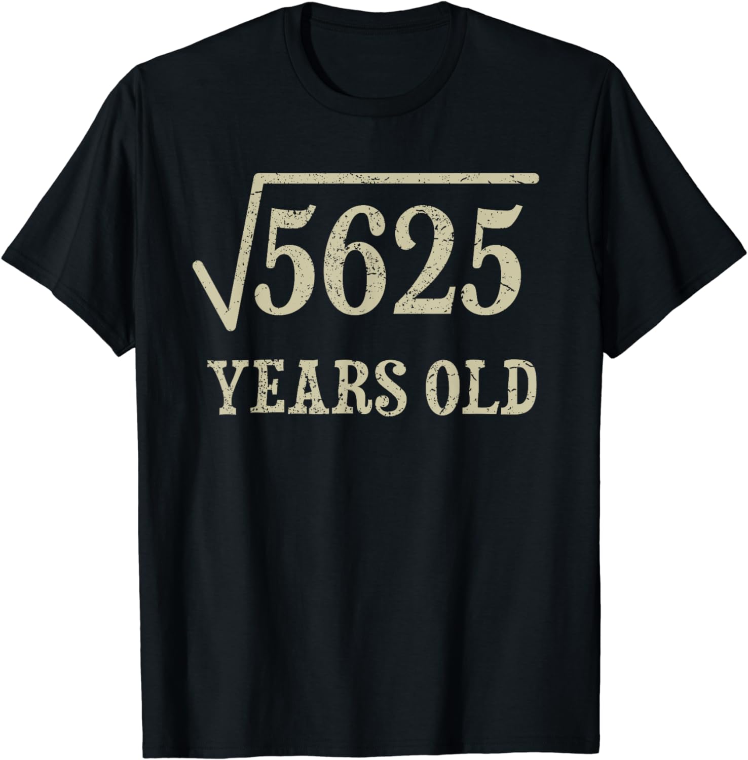 

Funny Birthday Gift 75 Years Old 75th Birthday Give Idea Square Root of 5625 T-Shirt Unisex Style Shirts for Women Men Clothing S