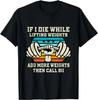 If I Die While Lifting Weights - Funny Workout & Gym Gift T- Shirt