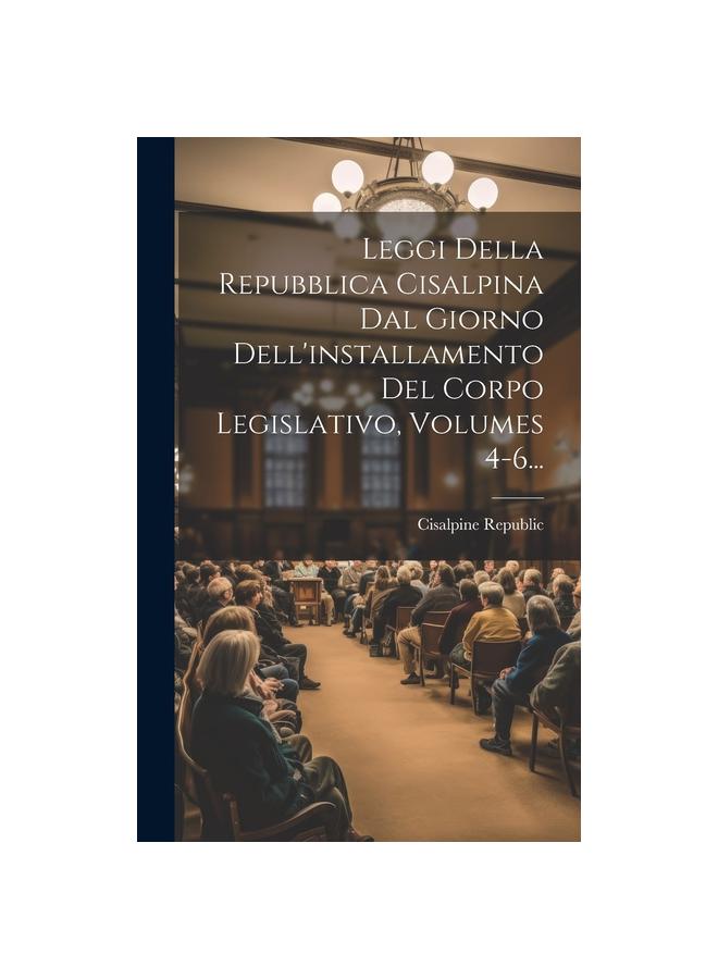 Buch Leggi Della Repubblica Cisalpina Dal Giorno Dell'installamento Del Corpo Legislativo, Volumes 4-6...