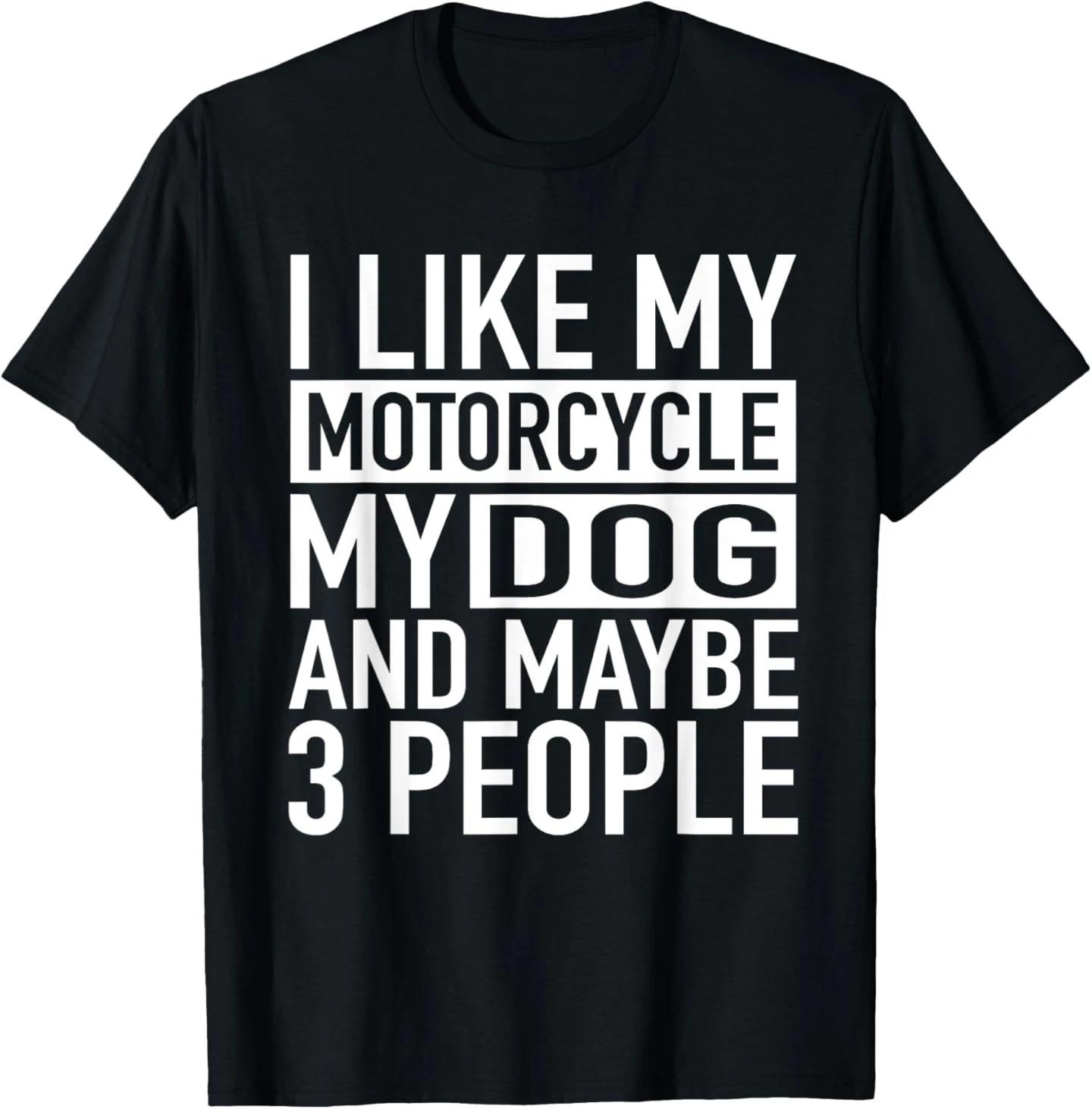 

Funny Biker Shirt I Like My Motorcycle, Dog & Maybe 3 People T-Shirt for Men Wom 2XL