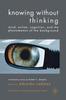 The Knowing Without Thinking : Mind, Action, Cognition and the Phenomenon of the Background Book
