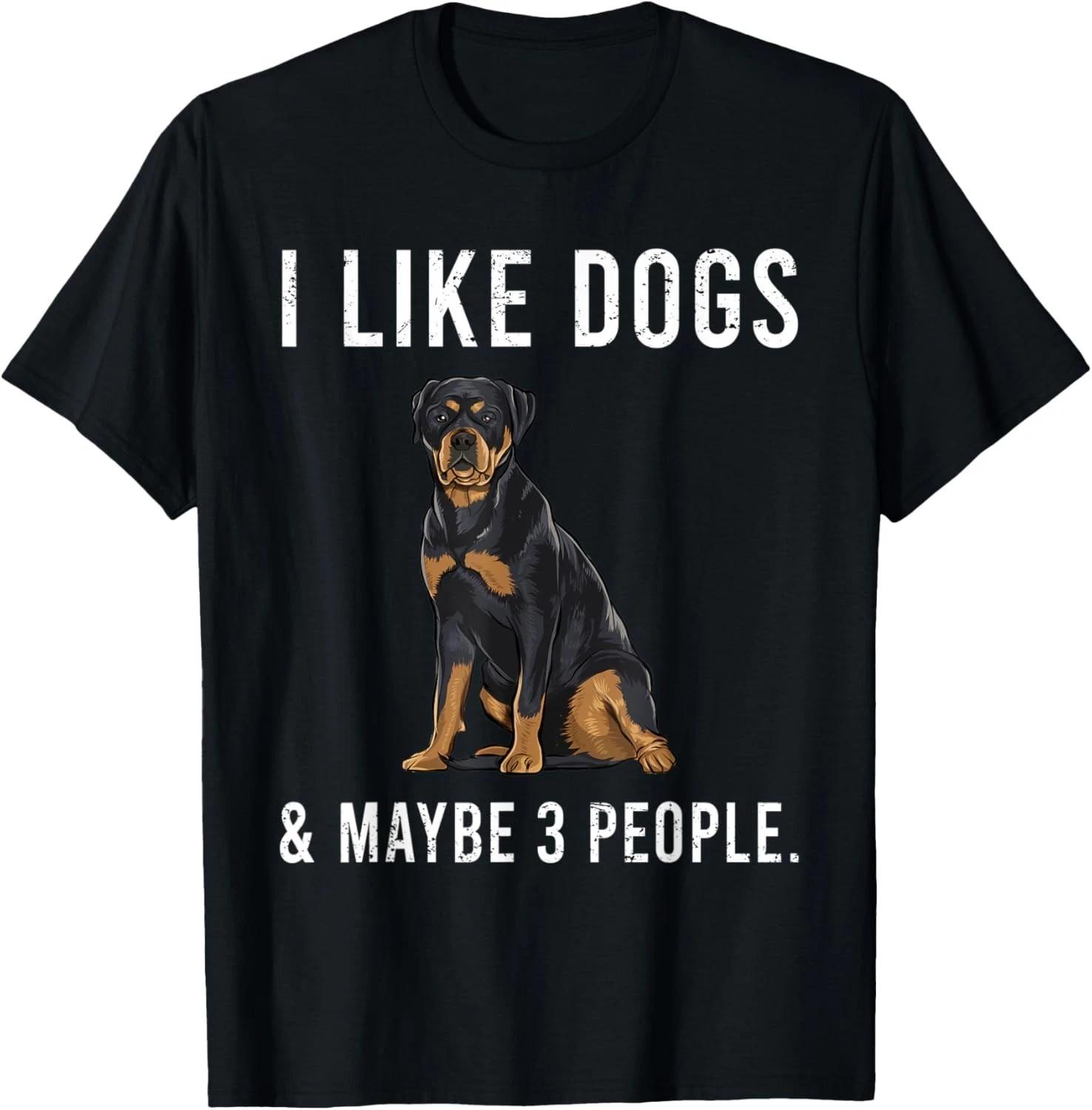 Funny I Like Rottweiler Dogs And Maybe 3 People T- Shirt S